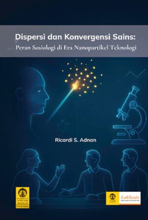 Dispersi dan Konvergensi Sains: Peran Sosiologi di Era Nanopartikel Teknologi