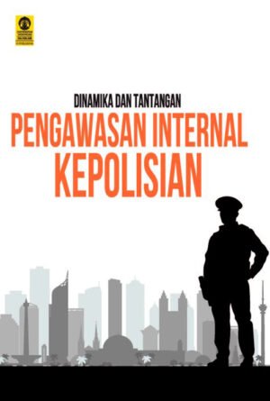 Dinamika dan Tantangan Pengawasan Internal Kepolisian