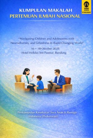 Kumpulan Makalah Pertemuan Ilmiah Perkumpulan Kesehatan Jiwa Anak & Remaja Indonesia (Perkeswari): “Navigating Children and Adolescents with Neurodiversity and Giftedness in Rapid Changing World”
