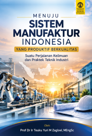 Menuju Sistem Manufaktur Indonesia yang Produktif Berkualitas Suatu Perjalanan Keilmuan dan Praktek Teknik Industri