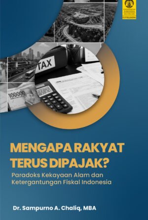 Mengapa Rakyat Terus Dipajak? Paradoks Kekayaan Alam dan Ketergantungan Fiskal